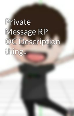 Private Message RP OC Description thing..