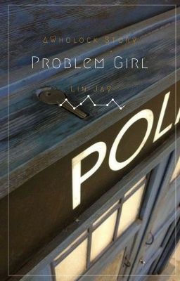 Problem Girl  ::A Wholock Story::