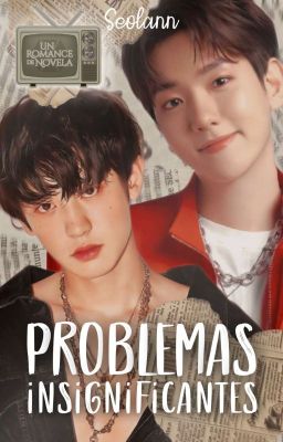 Problemas insignificantes [ChanBaek]✔️