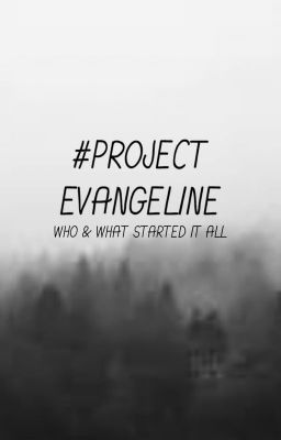 #ProjectEvangeline - Who & What Started It All