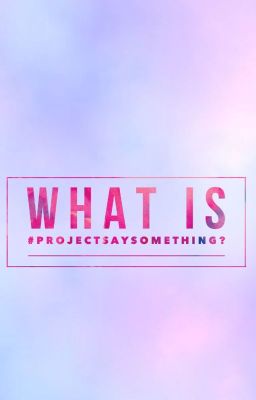 #projectsaysomething