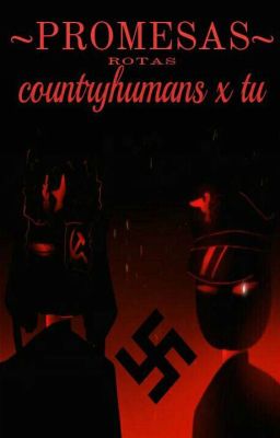 PROMESAS rotas (countryhumans x tu)