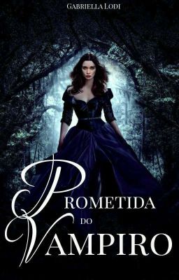 Prometida do Vampiro || REESCREVENDO E REPOSTANDO ||