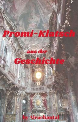 Promi-Klatsch aus der Geschichte