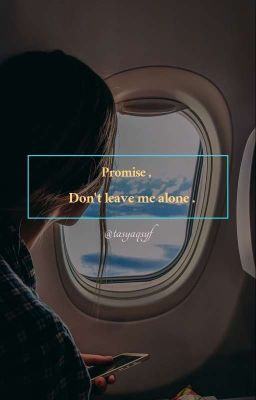 Promise , don't leave me .