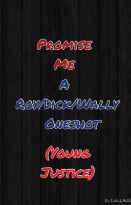 Promise Me: A Roy/Dick/Wally Oneshot (Young Justice)