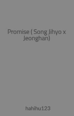 Promise ( Song Jihyo  x Jeonghan)