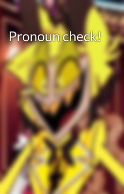 Pronoun check!