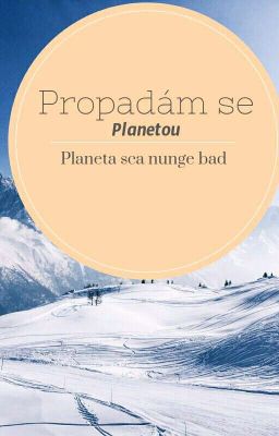 PROPADÁM PLANETOU (PLANETA SCA NUNGE BAD