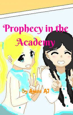 Prophecy in the Academy ~Book 1~ (PDHS) *~*Discontinued*~*