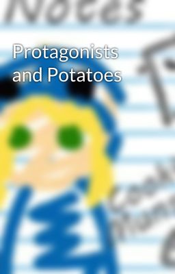 Protagonists and Potatoes