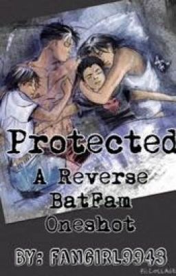 Protected: A Reverse BatFam Fanfiction (part one in the protected trilogy)