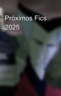 Próximos Fics 2025