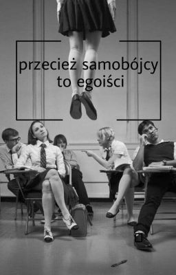 przecież samobójcy to egoiści ||one-shot 