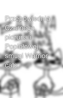 Przepowiednia Czarnego pioruna i Popiołowej smugi Warrior cats 