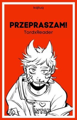 Przepraszam! /Eddsworld|TordxReader\