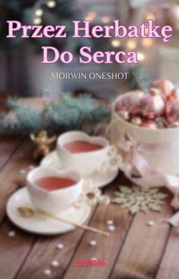 Przez Herbatkę Do Serca (Morwin Oneshot)