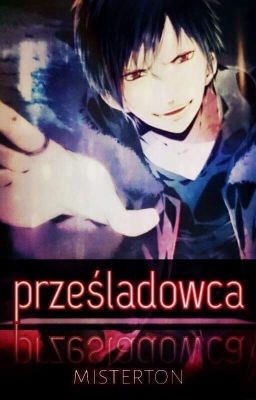 Prześladowca | Izaya Orihara [ Wolno pisane ]