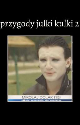 Przygody Julki Kulki // Część Druga