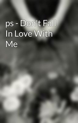 ps - Don't Fall In Love With Me