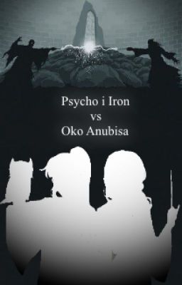 Psycho i Iron vs Oko Anubisa