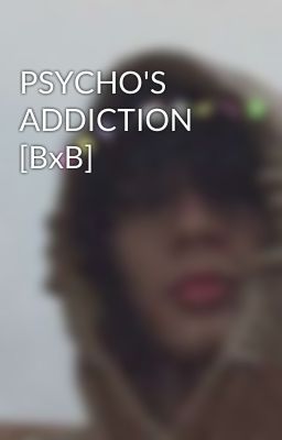 PSYCHO'S ADDICTION [BxB]