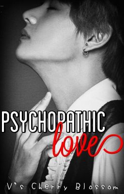 Psychopathic Love || k.th x reader