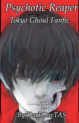 Psychotic Reaper (Tokyo Ghoul Fanfic)