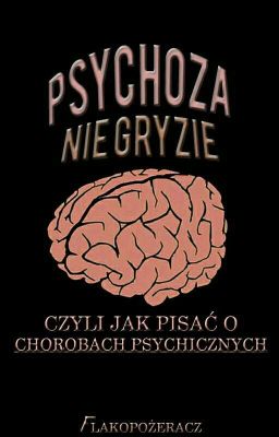 Psychoza nie gryzie - czyli jak pisać o chorobach psychicznych