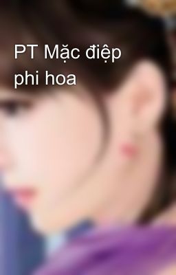 PT Mặc điệp phi hoa