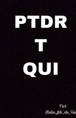 PTDR T QUI 