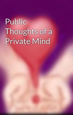 Public Thoughts of a Private Mind