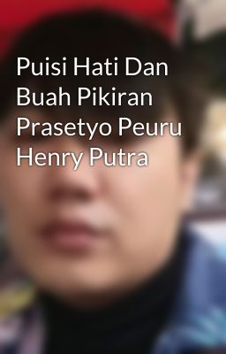 Puisi Hati Dan Buah Pikiran Prasetyo Peuru Henry Putra