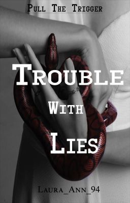 Pull The Trigger; Trouble with Lies. (PTT Book 2)