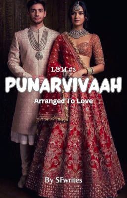 PUNARVIVAAH - ARRANGED TO LOVE (L&M #3) [COMPLETED]