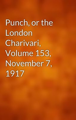 Punch, or the London Charivari, Volume 153, November 7, 1917