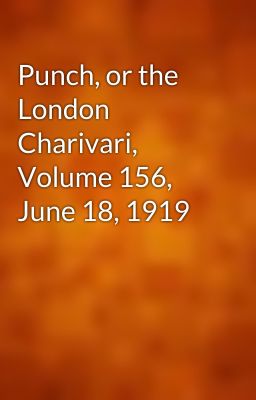 Punch, or the London Charivari, Volume 156, June 18, 1919