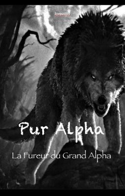 Pur Alpha// Tome 1: La Fureur du Grand Alpha 