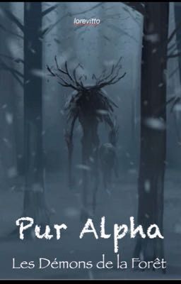 Pur Alpha// Tome 2: Les Démons de la Forêt (EN COURS)