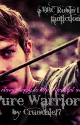 Pure Warrior (A BBC Robin Hood Fanfiction)