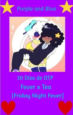 💜Purple and Blue💙30 Días de OTP (Fever x Tea) (💜Friday Night Fever⭐)