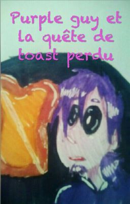 Purple guy et la quête du toast perdu (ABANDONNÉ)