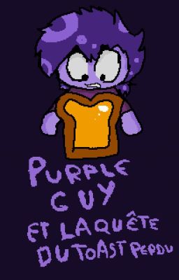 Purple guy et la quête du toast perdu (TERMINÉ)