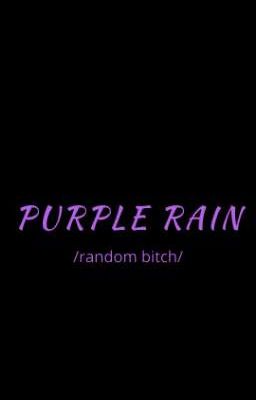 Purple Rain/randome bitch/