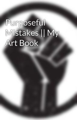 Purposeful Mistakes || My Art Book