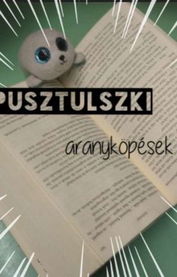 Pusztulszki Aranyköpések