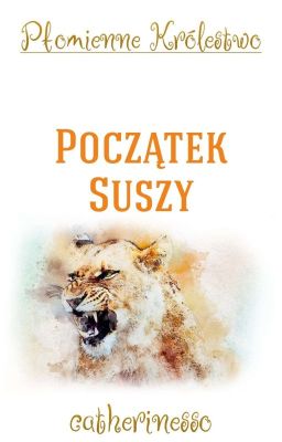 🔥 Płomienne Królestwo. Początek Suszy - Tom I. 🔥