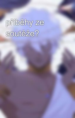 příběhy ze soutěže?