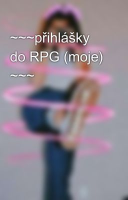 ~~~přihlášky do RPG (moje) ~~~