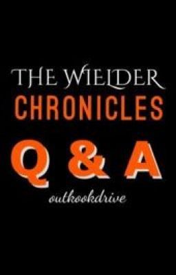 Q & A - The Wielder Chronicles